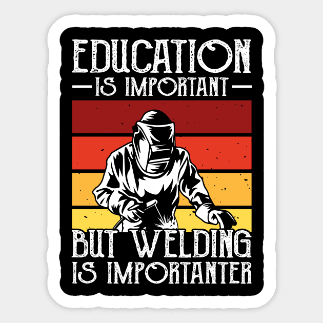 Education Is Important But Welding Is Importanter T Shirt For Women Men Sticker by Xamgi